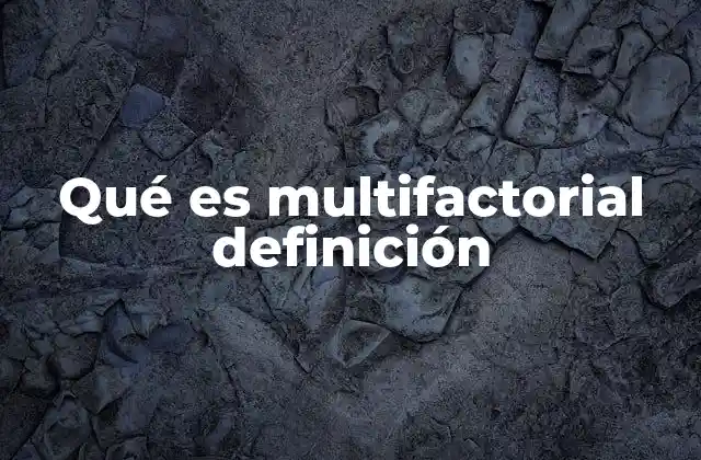 Qué es Multifactorial Definición