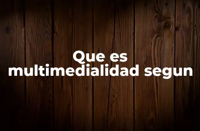 Que es Multimedialidad Segun 2 La interacción entre medios como base de la multimedialidad