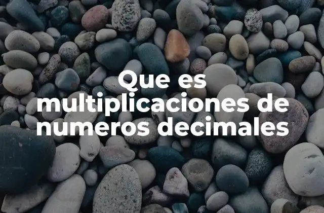 Cómo entender la multiplicación de decimales sin mencionar directamente la palabra clave