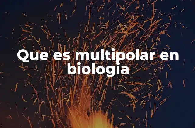 Que es Multipolar en Biologia