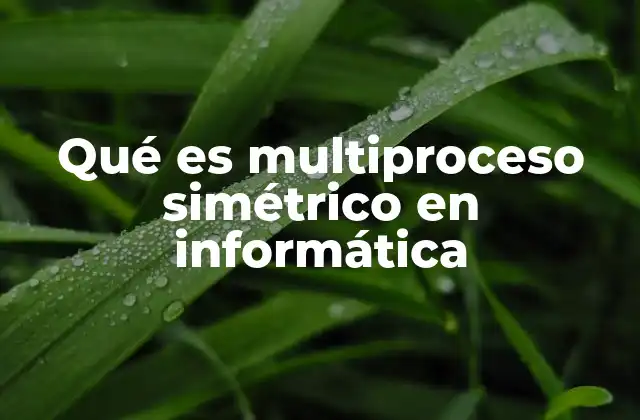 La importancia del multiproceso en sistemas modernos