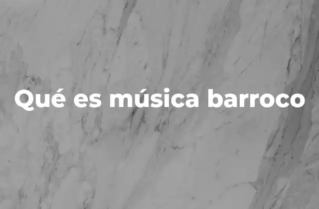 Qué es Música Barroco