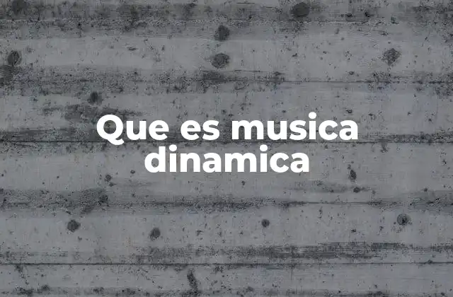 Que es Musica Dinamica