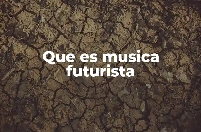 Que es Musica Futurista