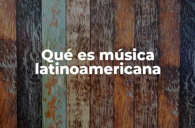Qué es Música Latinoamericana 2 Las raíces culturales de la música en América Latina