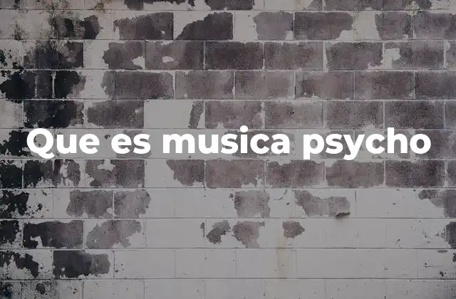 Que es Musica Psycho