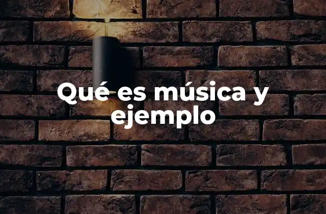 Qué es Música y Ejemplo
