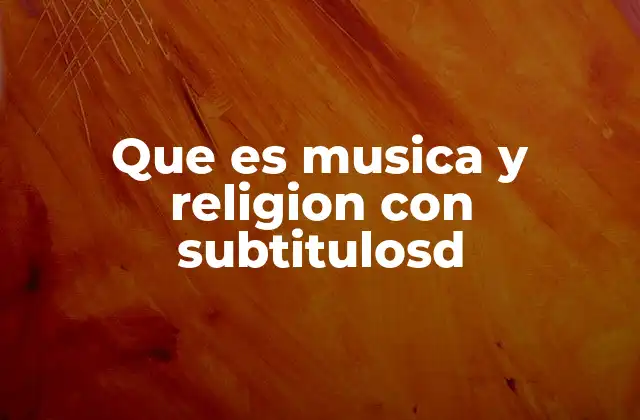 Que es Musica y Religion con Subtitulosd