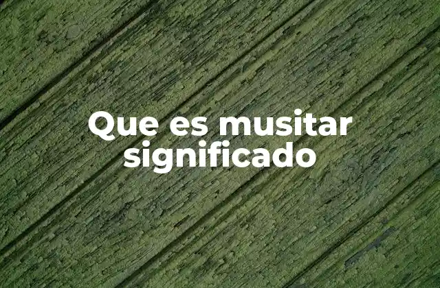 Que es Musitar Significado