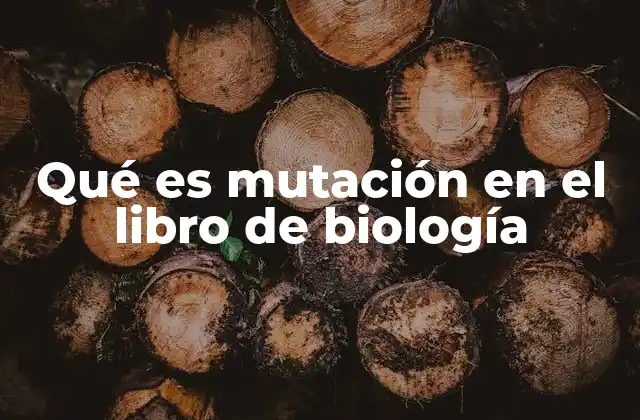 Qué es Mutación en el Libro de Biología