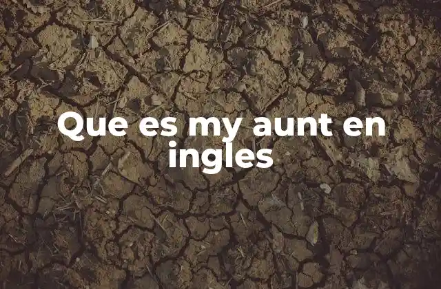 Que es My Aunt en Ingles