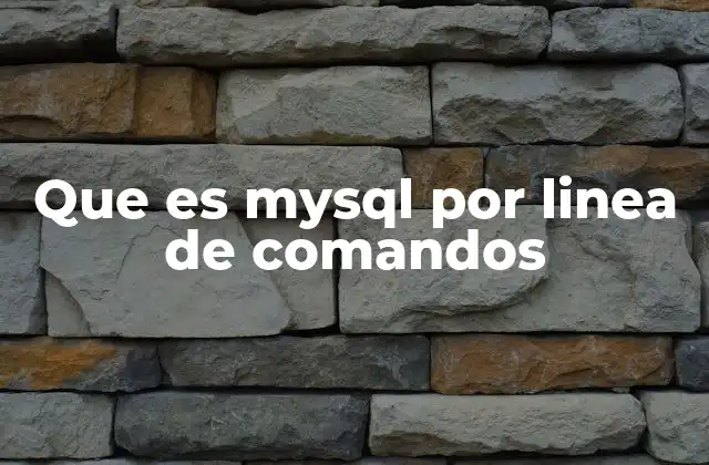 Que es Mysql por Linea de Comandos