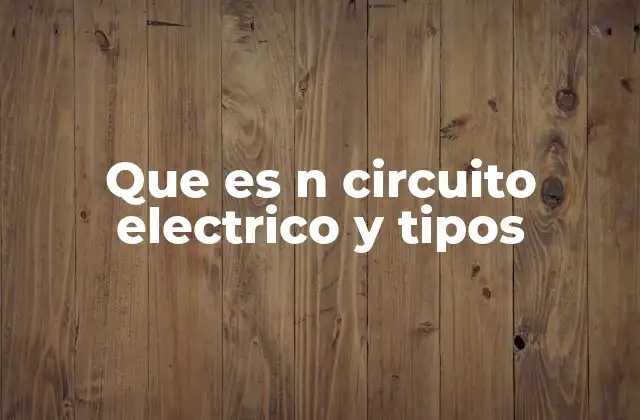 Que es N Circuito Electrico y Tipos