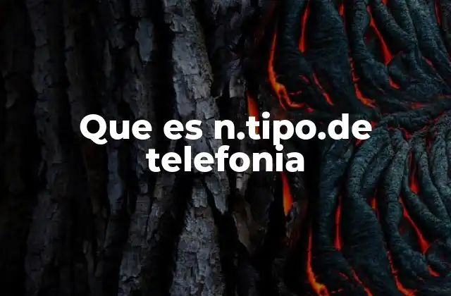 Que es N.tipo.de Telefonia