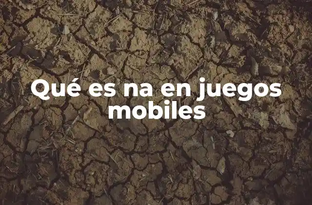 Qué es Na en Juegos Mobiles
