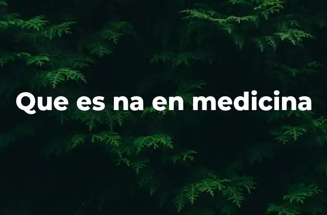 Que es Na en Medicina