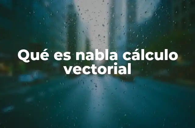 Qué es Nabla Cálculo Vectorial