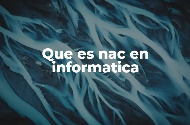 Que es Nac en Informatica