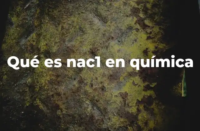 La importancia del NaCl en la química y la vida cotidiana