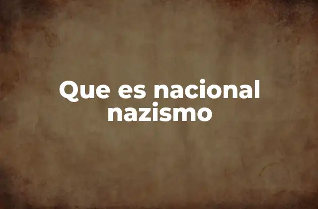 Que es Nacional Nazismo