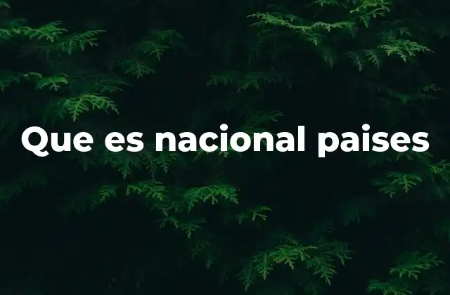 Que es Nacional Paises