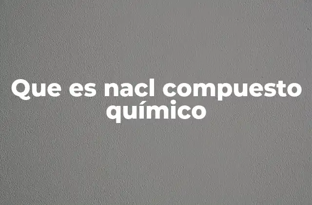 Que es Nacl Compuesto Químico