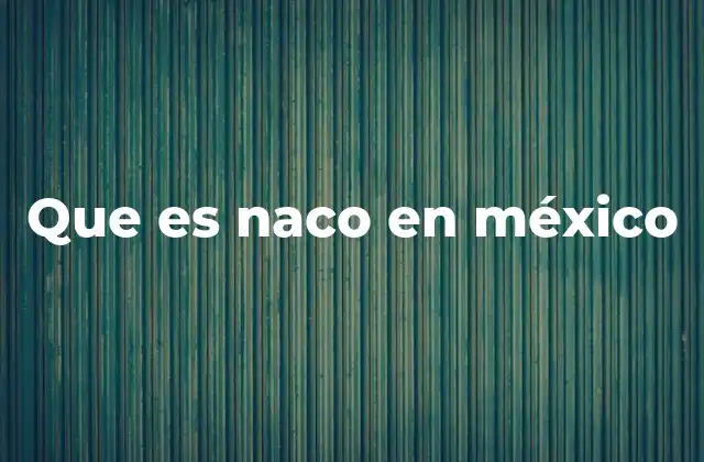 Que es Naco en México