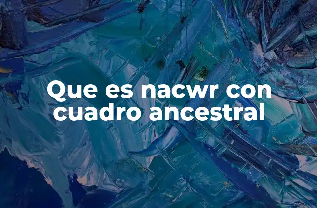 Que es Nacwr con Cuadro Ancestral