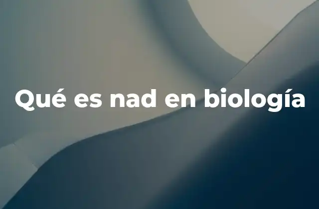 Qué es Nad en Biología