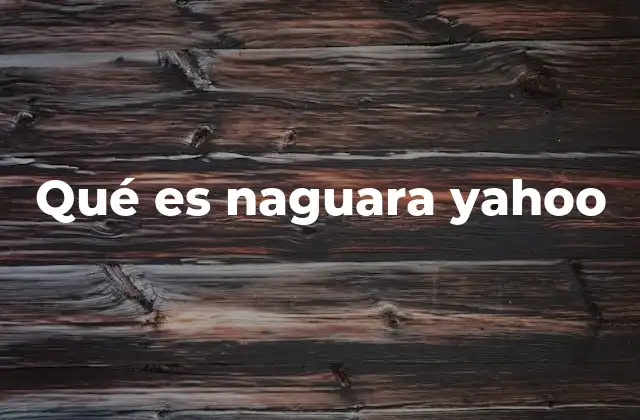 Qué es Naguara Yahoo