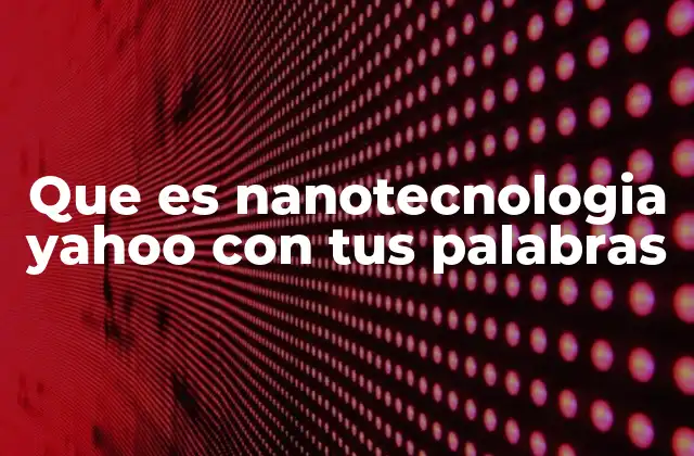 La nanotecnología como revolución científica del siglo XXI