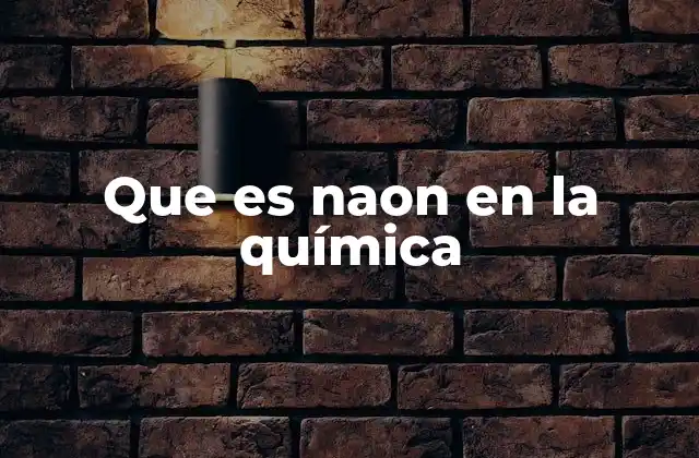 Que es Naon en la Química