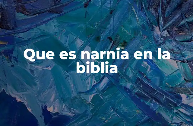 Que es Narnia en la Biblia