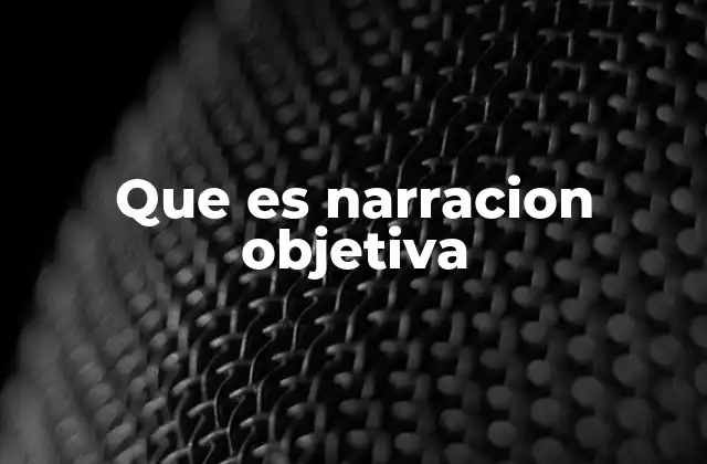 Que es Narracion Objetiva