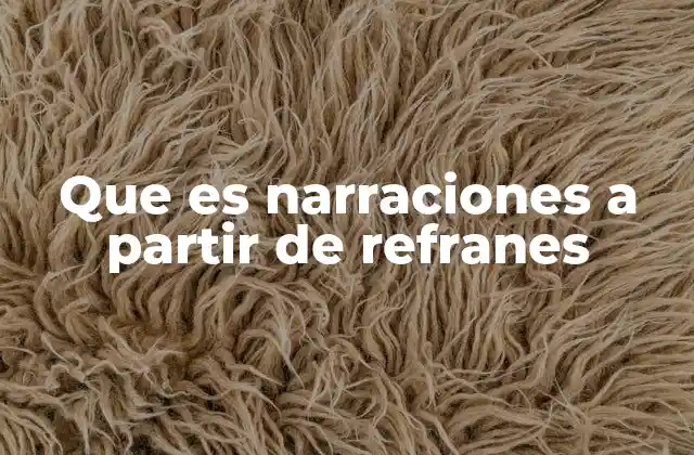 Que es Narraciones a Partir de Refranes