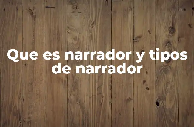 Que es Narrador y Tipos de Narrador
