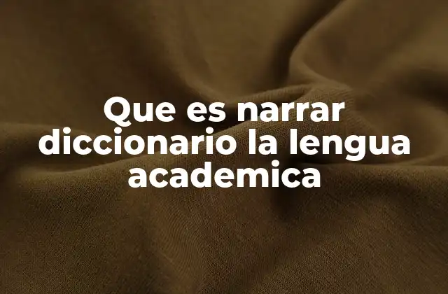 Que es Narrar Diccionario la Lengua Academica