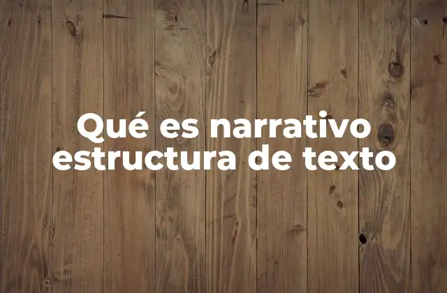 Qué es Narrativo Estructura de Texto