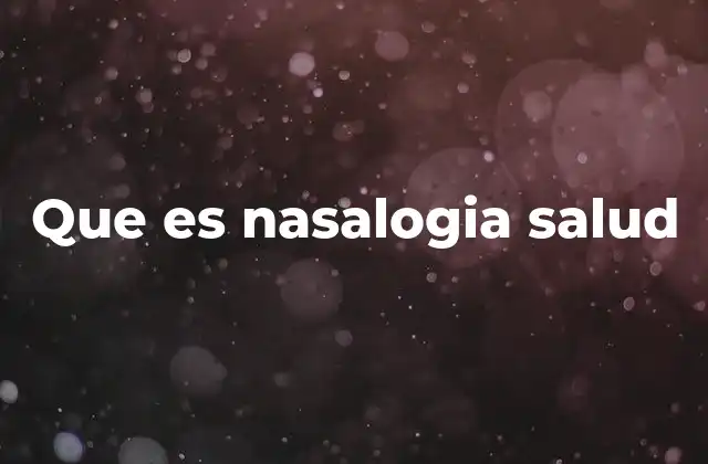 Que es Nasalogia Salud