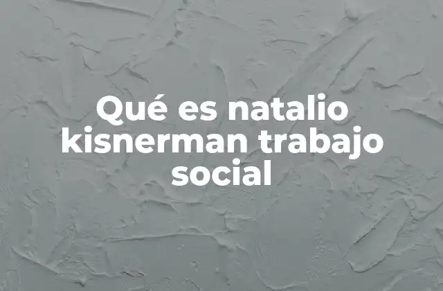 Qué es Natalio Kisnerman Trabajo Social
