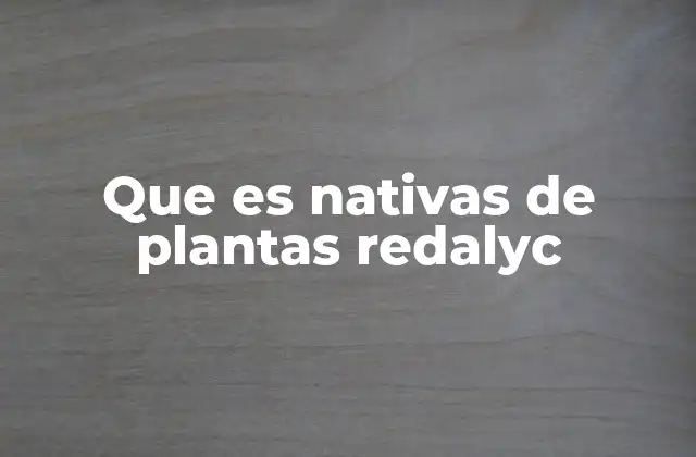 Que es Nativas de Plantas Redalyc 2 La importancia ecológica y cultural de las plantas nativas