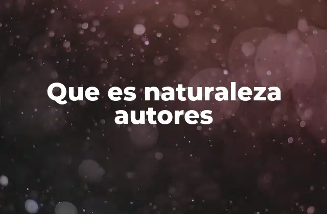 Que es Naturaleza Autores