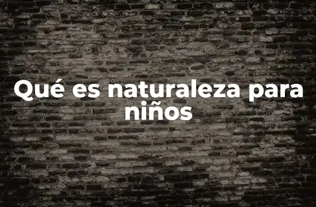 Qué es Naturaleza para Niños