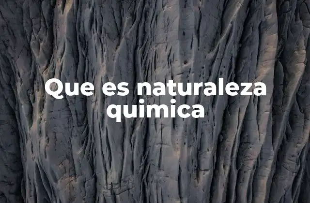 Que es Naturaleza Quimica