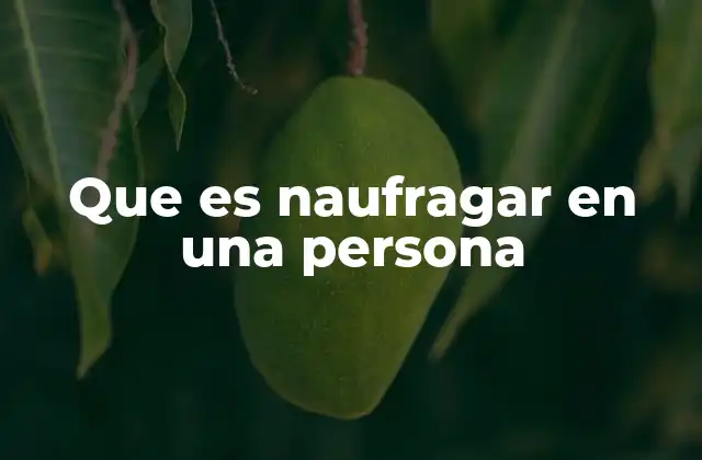 Que es Naufragar en una Persona