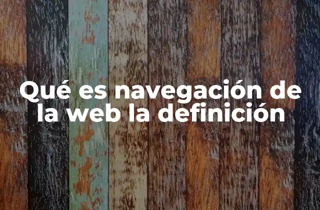 Qué es Navegación de la Web la Definición