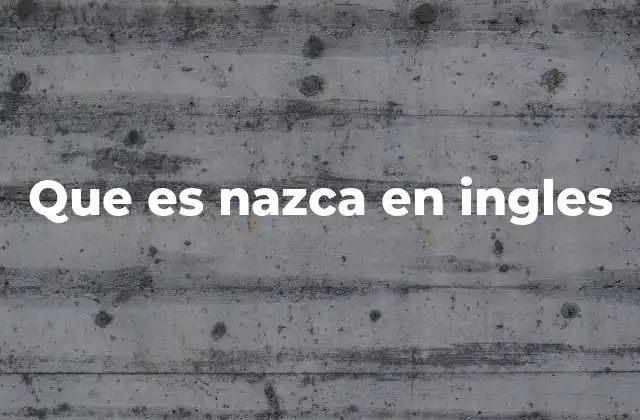 Que es Nazca en Ingles