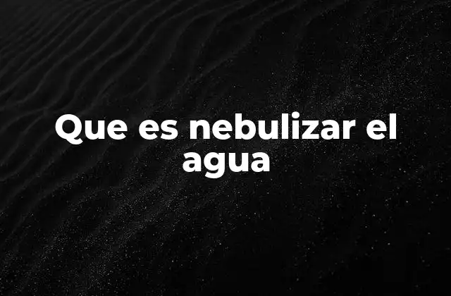 Que es Nebulizar el Agua