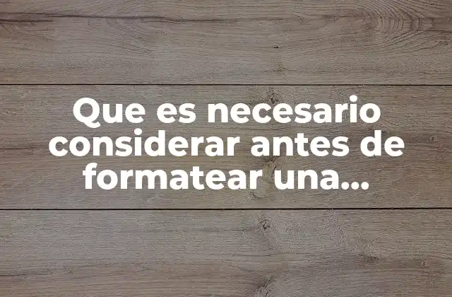 Antes de tomar una decisión: qué factores influyen en el formateo