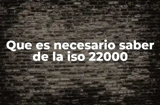 Que es Necesario Saber de la Iso 22000